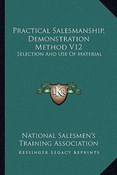 Paperback Practical Salesmanship, Demonstration Method V12: Selection And Use Of Material Book