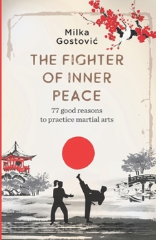 Paperback The Fighter of Inner Peace: 77 reasons to practice martial arts Book