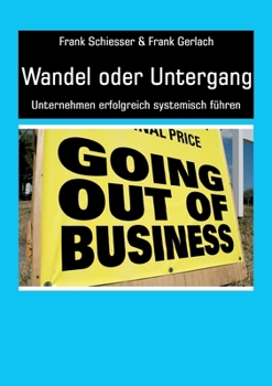 Paperback Wandel oder Untergang: Unternehmen erfolgreich systemisch führen [German] Book