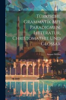 Paperback Türkische Grammatik Mit Paradigmen, Litteratur, Christomathie Und Glossar [German] Book