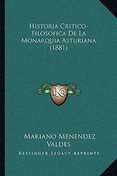 Paperback Historia Critico-Filosofica De La Monarquia Asturiana (1881) [Spanish] Book