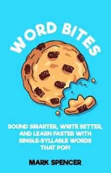 Paperback WORD BITES - Sound Smarter, Write Better, and Learn Faster with Single-Syllable Words That Pop! Book