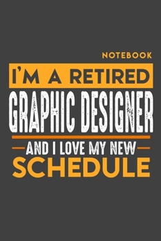 Notebook GRAPHIC DESIGNER: I'm a retired GRAPHIC DESIGNER and I love my new Schedule - 120 graph Pages - 6" x 9" - Retirement Journal