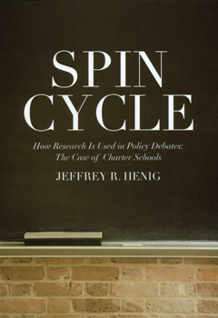 Paperback Spin Cycle: How Research Gets Used in Policy Debates--The Case of Charter Schools Book