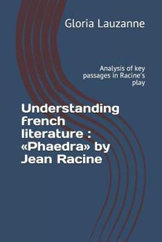 Understanding french literature : «Phaedra» by Jean Racine: Analysis of key passages in Racine's play
