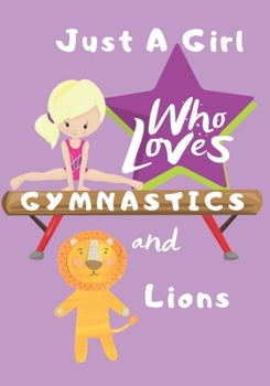 Paperback Just a Girl Who Loves Gymnastics and Lions: Blank lined journal/notebook gift for girls and gymnasts Book