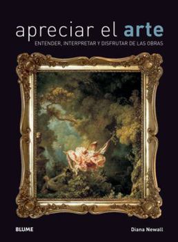 Paperback Apreciar el Arte: Entender, Interpretar y Disfrutar de las Obras = Appreciating Art [Spanish] Book