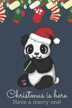 Christmas Is Here Have A Merry One: Festive Kawaii Chibi Panda with Bamboo Dressed Up Like Santa with a Red White Hat. Holiday Stockings and Ornaments Notebook Cover. Great Journal Gift or Stocking St
