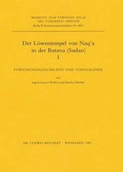 Der Lowentempel Von Naq'a in Der Butana (Sudan), I: Forschungsgeschichte Und Topographie