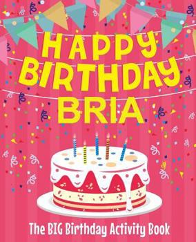 Paperback Happy Birthday Bria - The Big Birthday Activity Book: Personalized Children's Activity Book