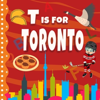 T is For Toronto: Toronto City ABC Book For Kids, Preschoolers, Toddlers Boys & Girls