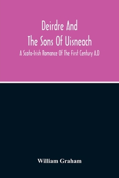 Paperback Deirdre And The Sons Of Uisneach; A Scoto-Irish Romance Of The First Century A.D Book