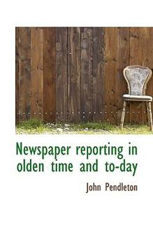 Hardcover Newspaper Reporting in Olden Time and To-Day Book