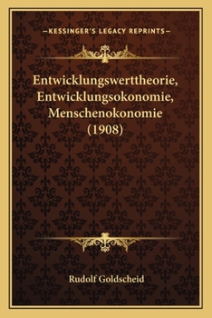 Paperback Entwicklungswerttheorie, Entwicklungsokonomie, Menschenokonomie (1908) [German] Book
