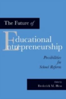 Paperback The Future of Educational Entrepreneurship: Possibilities for School Reform Book