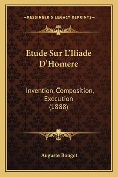 Paperback Etude Sur L'Iliade D'Homere: Invention, Composition, Execution (1888) [French] Book