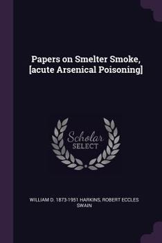 Paperback Papers on Smelter Smoke, [acute Arsenical Poisoning] Book