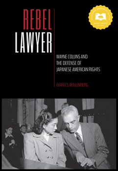 Hardcover Rebel Lawyer: Wayne Collins and the Defense of Japanese American Rights Book