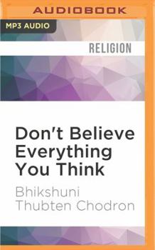 Don't Believe Everything You Think: Living With Wisdom and Compassion