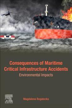 Paperback Consequences of Maritime Critical Infrastructure Accidents: Environmental Impacts: Modeling-Identification-Prediction-Optimization-Mitigation Book