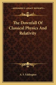 Paperback The Downfall Of Classical Physics And Relativity Book