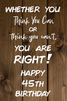 Paperback Whether You Think You Can or Think You Can't You are Right Happy 45th Birthday: 45th Birthday Gift / Journal / Notebook / Diary / Unique Greeting Card Book