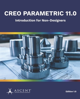 Creo Parametric 11.0: Introduction for Non-Designers
