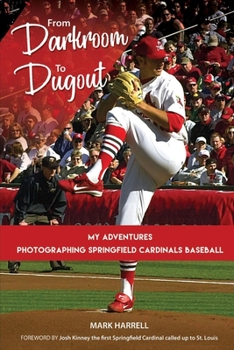 Paperback From Darkroom to Dugout: My Adventures Photographing Springfield Cardinals Baseball. Volume 1 Book