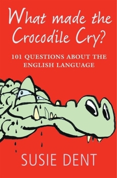 Paperback What Made the Crocodile Cry?: 101 Questions about the English Language Book