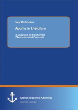 Paperback Apathy in Literature: A Discourse on Emotionless Characters and Concepts [German] Book