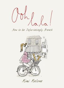 Hardcover Ooh La La!: How to Be Infuriatingly French Book