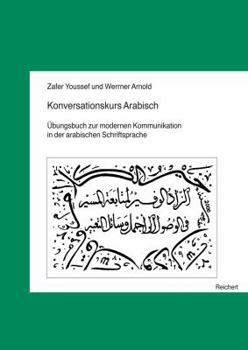 Konversationskurs Arabisch: Ubungsbuch Zur Modernen Kommunikation in Der Arabischen Schriftsprache