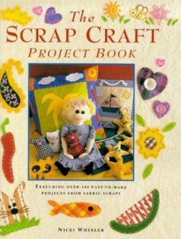 Hardcover The Scrap Craft Project Book: Featuring Over 100 Easy-To-Make Projects from Fabric Scraps Book