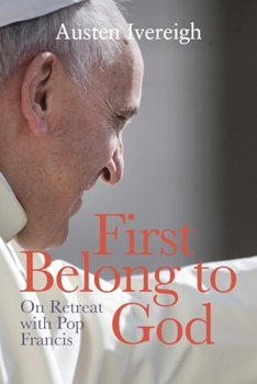 Paperback First Belong to God: On Retreat with Pope Francis Book
