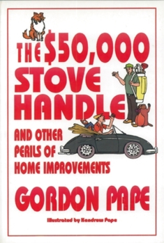 Paperback The $50,000 Stove Handle: And Other Perils of Home Improvements Book