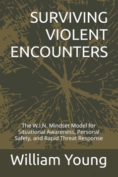 Paperback Surviving Violent Encounters: The W.I.N. Mindset Model for Situational Awareness, Personal Safety, and Rapid Threat Response Book