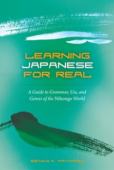 Hardcover Learning Japanese for Real: A Guide to Grammar, Use, and Genres of the Nihongo World Book
