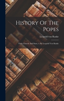 Hardcover History Of The Popes: Their Church And State, /c By Leopold Von Ranke Book