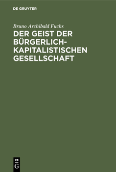 Hardcover Der Geist Der Bürgerlich-Kapitalistischen Gesellschaft: Eine Untersuchung Über Seine Grundlagen Und Voraussetzungen [German] Book