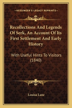 Paperback Recollections And Legends Of Serk, An Account Of Its First Settlement And Early History: With Useful Hints To Visitors (1840) Book