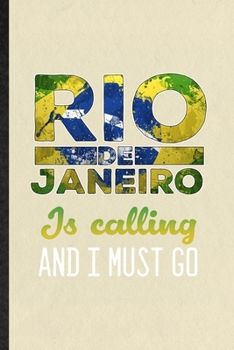 Paperback Rio de Janeiro Is Calling and I Must Go: Blank Funny Brazil Tourist Lined Notebook/ Journal For World Traveler Visitor, Inspirational Saying Unique Sp Book