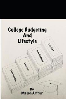 Paperback College Budgeting And Lifestyle: Less Debt Less Headache More Fun More Freedom Book