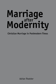 Paperback Marriage After Modernity: Christian Marriage in Postmodern Times Book