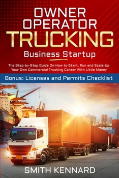 Paperback Owner Operator Trucking Business Startup: The Step-by-Step Guide On How to Start, Run and Scale-Up Your Own Commercial Trucking Career With Little Mon Book