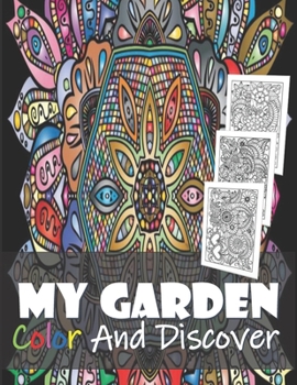 Paperback My Garden Color And Discover: Dream garden floral artistic fantastic objects and creative love haven guided magical drawing to color and display for Book