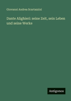 Dante Alighieri: seine Zeit, sein Leben und seine Werke