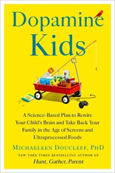 Hardcover Dopamine Kids: A Science-Based Plan to Rewire Your Child's Brain and Take Back Your Family in the Age of Screens and Ultraprocessed Foods Book