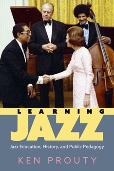 Hardcover Learning Jazz: Jazz Education, History, and Public Pedagogy (Hardback) Book
