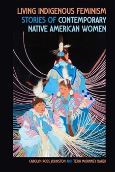 Paperback Living Indigenous Feminism: Stories of Contemporary Native American Women Book