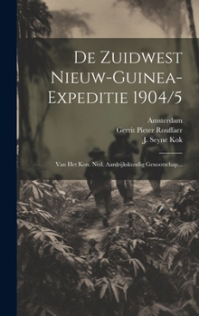 Hardcover De Zuidwest Nieuw-guinea-expeditie 1904/5: Van Het Kon. Ned. Aardrijkskundig Genootschap... [Dutch] Book